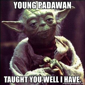 young-padawan-taught-you-well-i-have.jpg